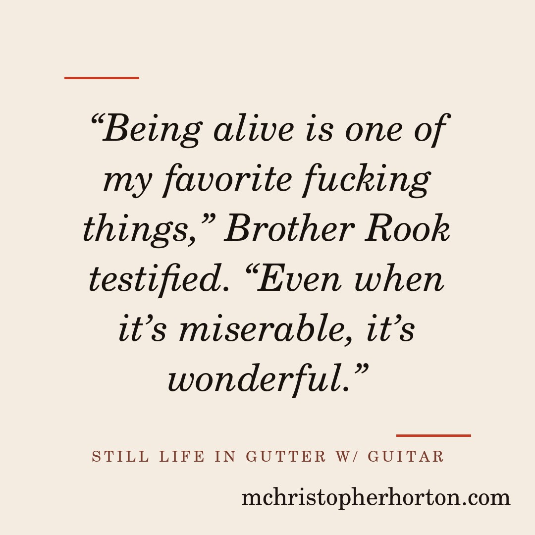 “Being alive is one of my favorite fucking things,” Brother Rook testified. “Even when it’s miserable, it’s wonderful.”