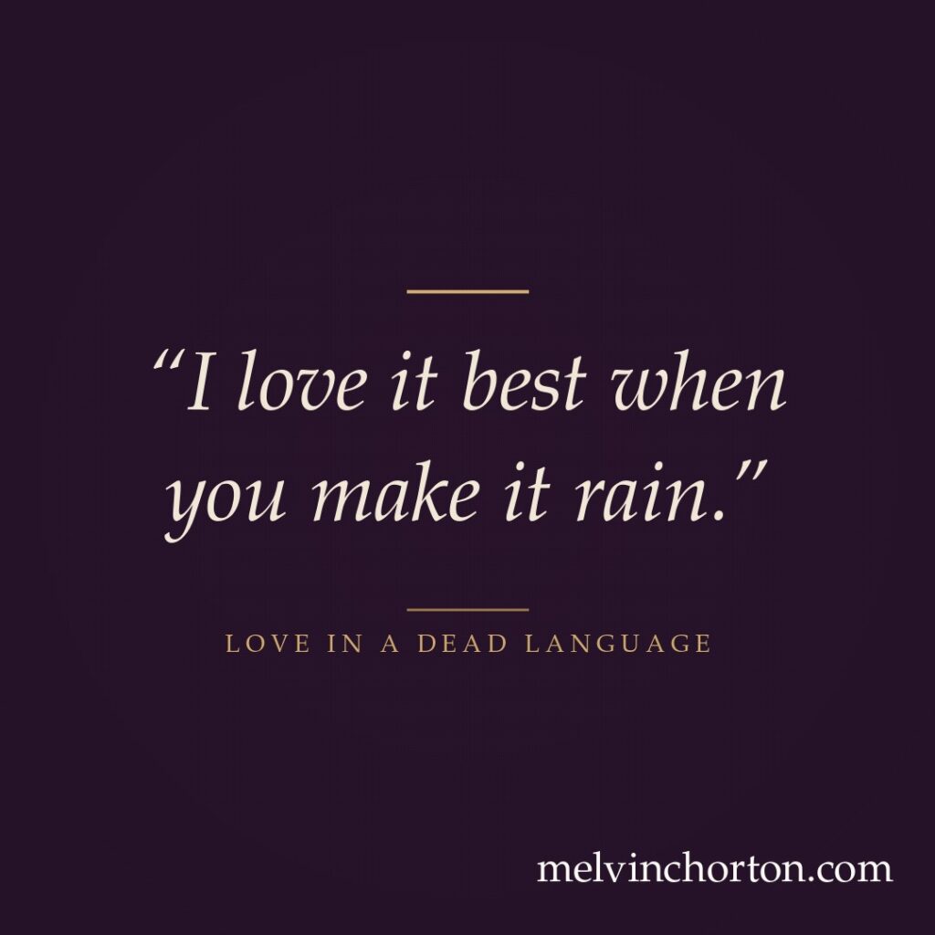 I love it best when you make it rain.