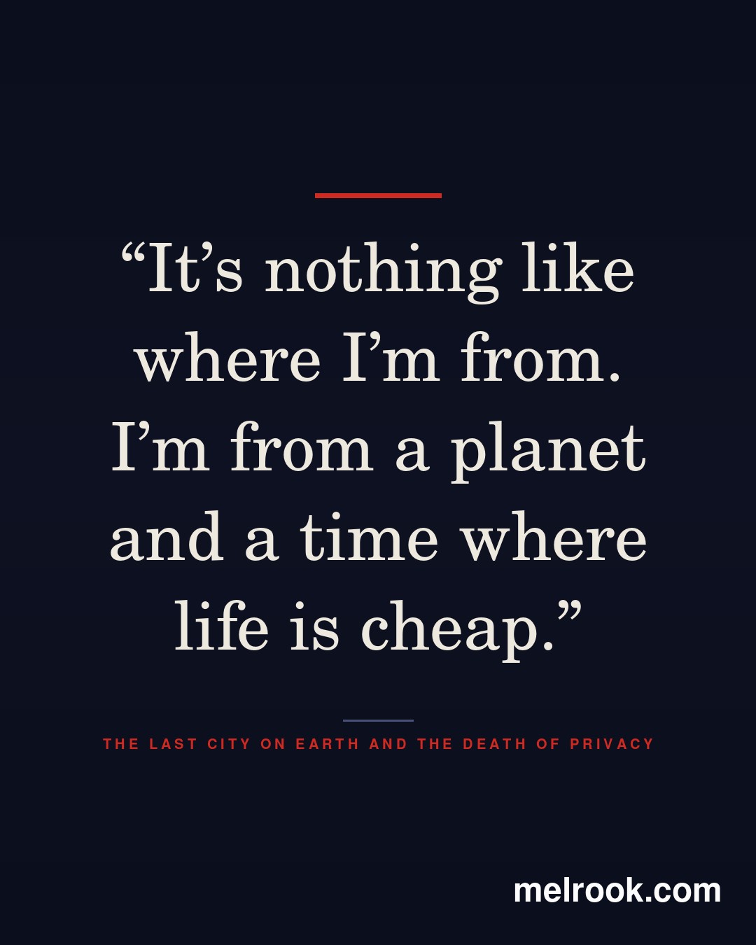 Quote card: “It's nothing like where I'm from. I'm from a planet and a time where life is cheap.” — The Last City on Earth and the Death of Privacy.