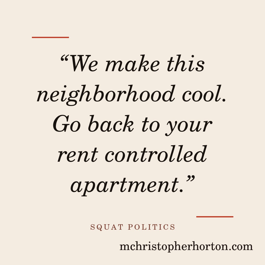 “We make this neighborhood cool. Go back to your rent controlled apartment.”